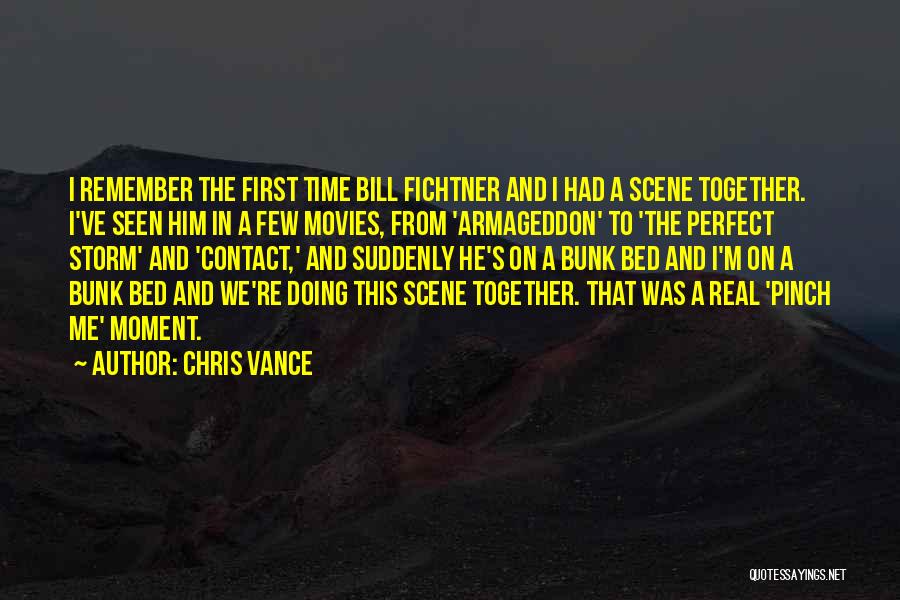Chris Vance Quotes: I Remember The First Time Bill Fichtner And I Had A Scene Together. I've Seen Him In A Few Movies,