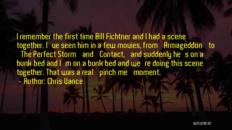 Chris Vance Quotes: I Remember The First Time Bill Fichtner And I Had A Scene Together. I've Seen Him In A Few Movies,