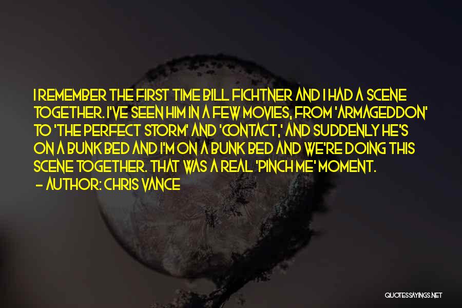 Chris Vance Quotes: I Remember The First Time Bill Fichtner And I Had A Scene Together. I've Seen Him In A Few Movies,