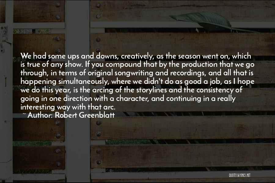 Robert Greenblatt Quotes: We Had Some Ups And Downs, Creatively, As The Season Went On, Which Is True Of Any Show. If You
