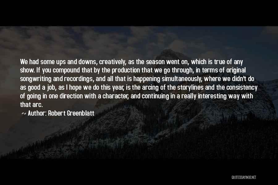 Robert Greenblatt Quotes: We Had Some Ups And Downs, Creatively, As The Season Went On, Which Is True Of Any Show. If You