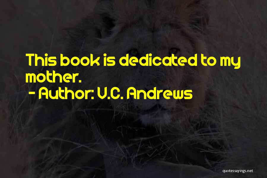 V.C. Andrews Quotes: This Book Is Dedicated To My Mother.