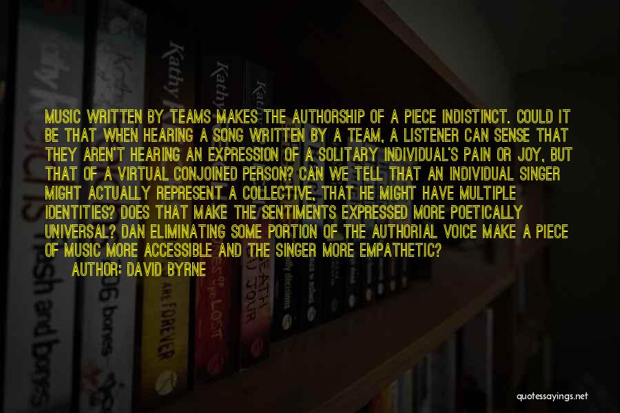 David Byrne Quotes: Music Written By Teams Makes The Authorship Of A Piece Indistinct. Could It Be That When Hearing A Song Written