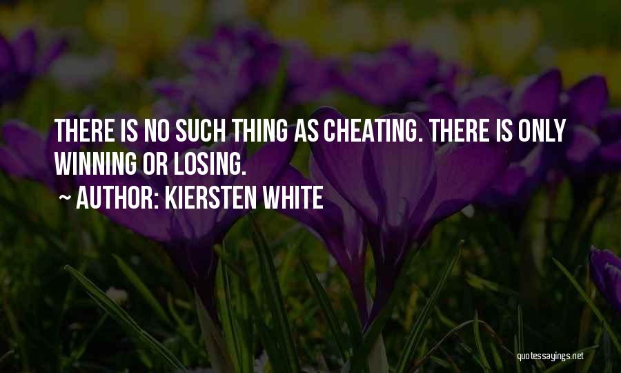 Kiersten White Quotes: There Is No Such Thing As Cheating. There Is Only Winning Or Losing.