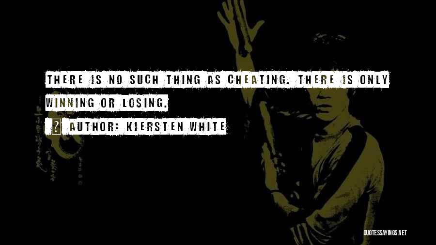 Kiersten White Quotes: There Is No Such Thing As Cheating. There Is Only Winning Or Losing.