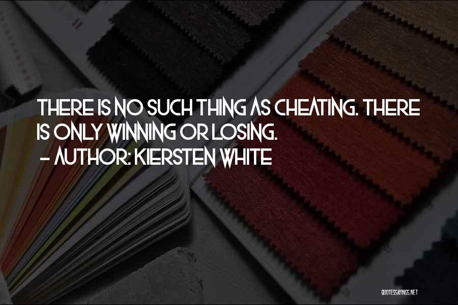 Kiersten White Quotes: There Is No Such Thing As Cheating. There Is Only Winning Or Losing.