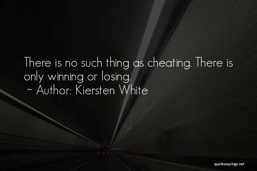 Kiersten White Quotes: There Is No Such Thing As Cheating. There Is Only Winning Or Losing.