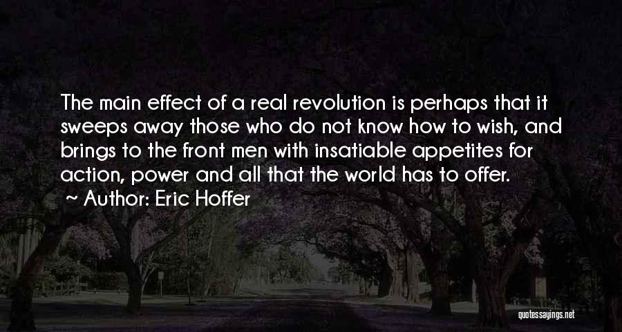Eric Hoffer Quotes: The Main Effect Of A Real Revolution Is Perhaps That It Sweeps Away Those Who Do Not Know How To