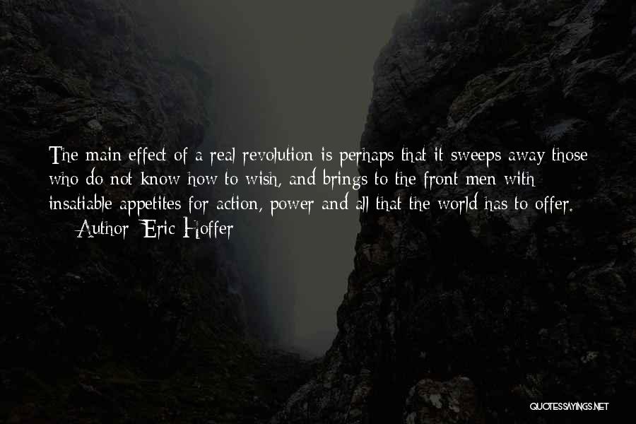 Eric Hoffer Quotes: The Main Effect Of A Real Revolution Is Perhaps That It Sweeps Away Those Who Do Not Know How To