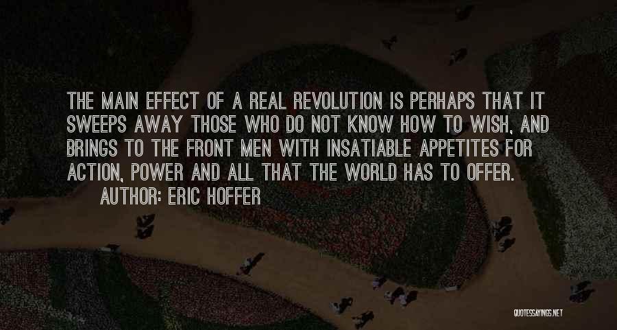 Eric Hoffer Quotes: The Main Effect Of A Real Revolution Is Perhaps That It Sweeps Away Those Who Do Not Know How To