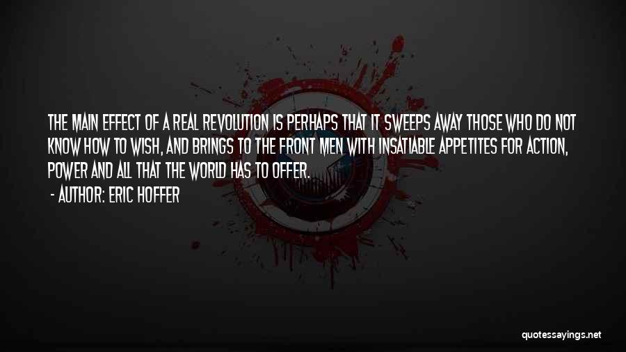 Eric Hoffer Quotes: The Main Effect Of A Real Revolution Is Perhaps That It Sweeps Away Those Who Do Not Know How To