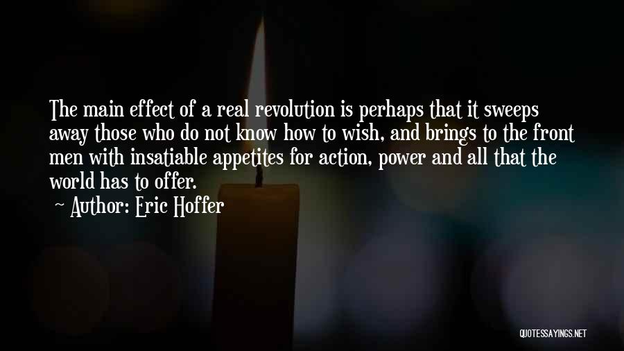 Eric Hoffer Quotes: The Main Effect Of A Real Revolution Is Perhaps That It Sweeps Away Those Who Do Not Know How To