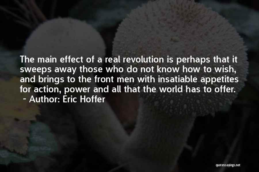 Eric Hoffer Quotes: The Main Effect Of A Real Revolution Is Perhaps That It Sweeps Away Those Who Do Not Know How To