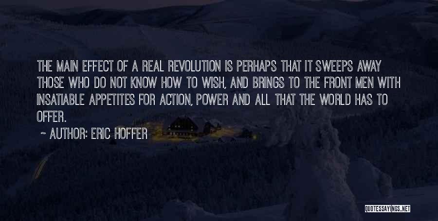 Eric Hoffer Quotes: The Main Effect Of A Real Revolution Is Perhaps That It Sweeps Away Those Who Do Not Know How To