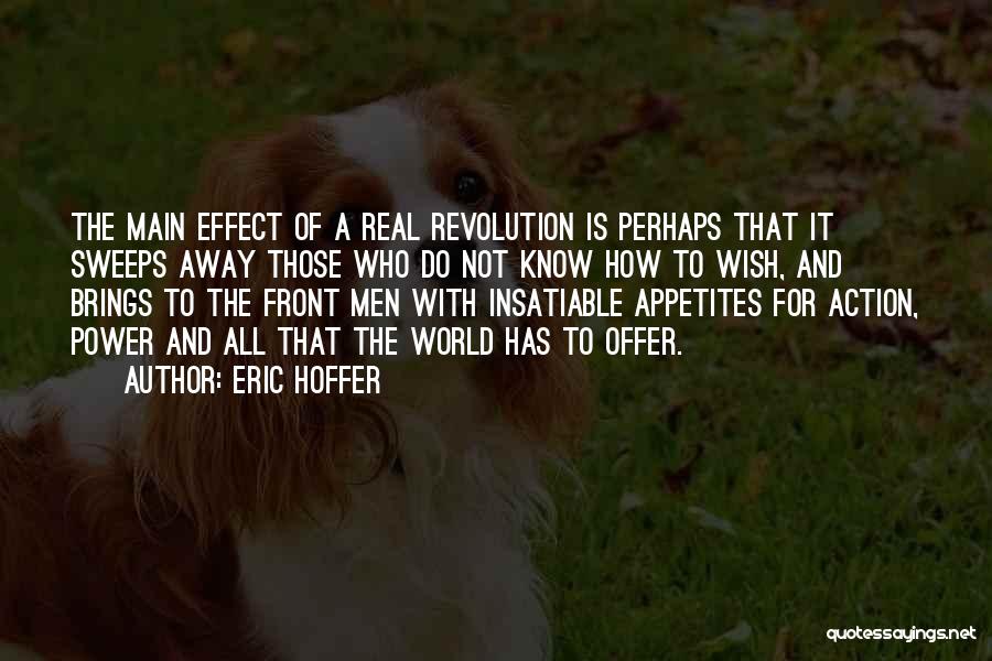 Eric Hoffer Quotes: The Main Effect Of A Real Revolution Is Perhaps That It Sweeps Away Those Who Do Not Know How To