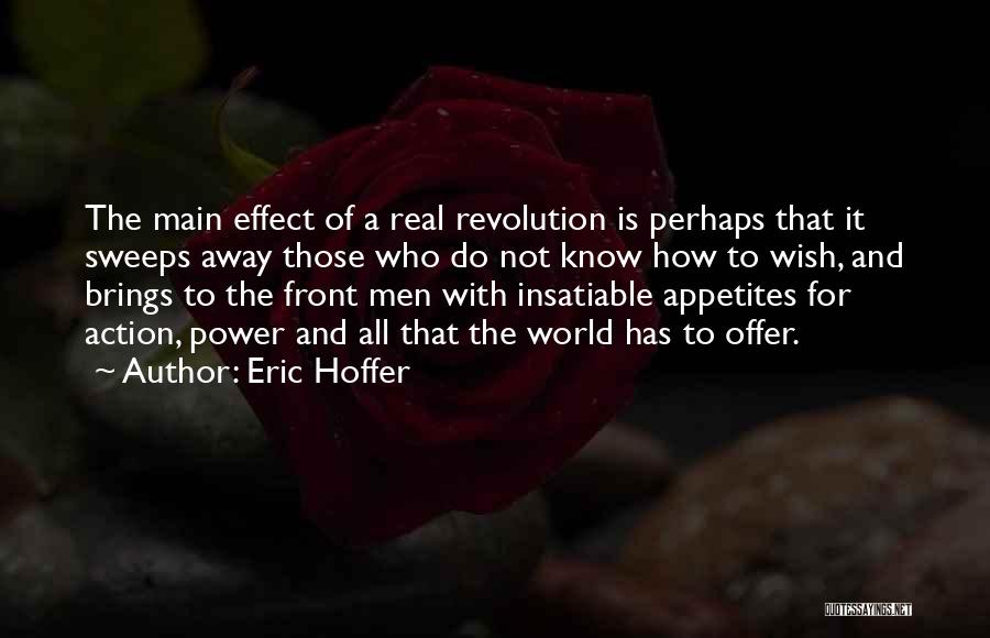 Eric Hoffer Quotes: The Main Effect Of A Real Revolution Is Perhaps That It Sweeps Away Those Who Do Not Know How To