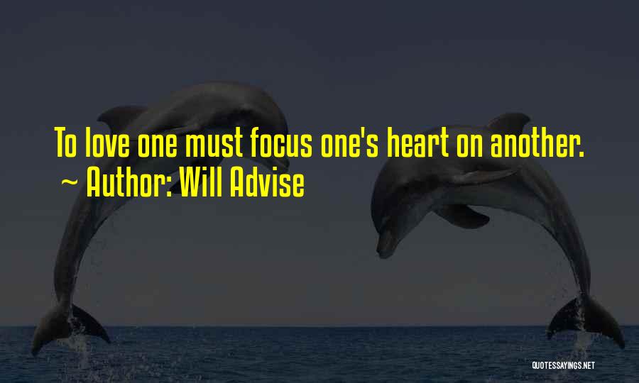 Will Advise Quotes: To Love One Must Focus One's Heart On Another.