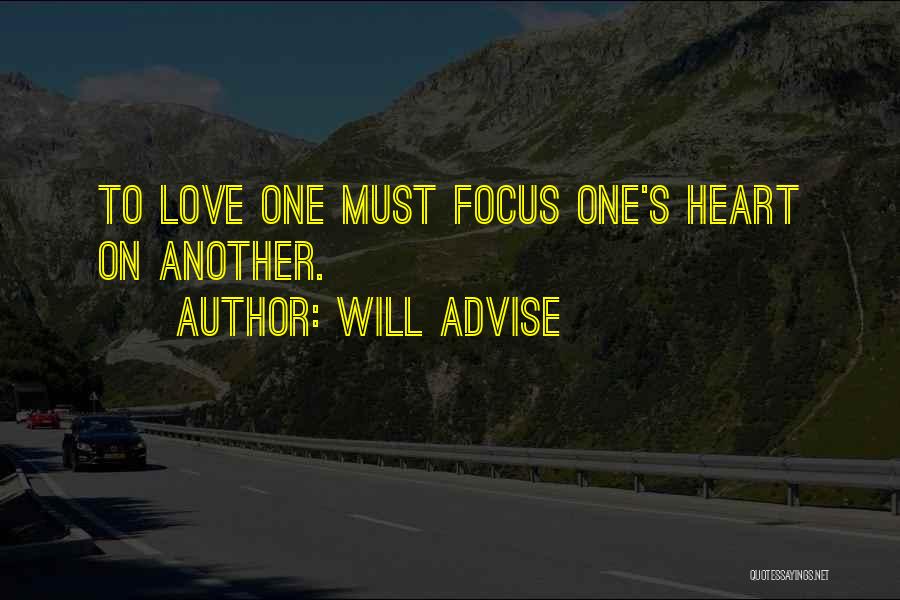 Will Advise Quotes: To Love One Must Focus One's Heart On Another.