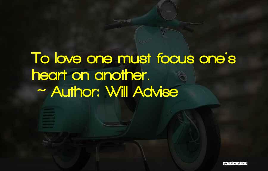 Will Advise Quotes: To Love One Must Focus One's Heart On Another.