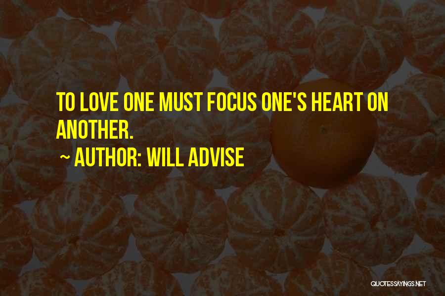 Will Advise Quotes: To Love One Must Focus One's Heart On Another.