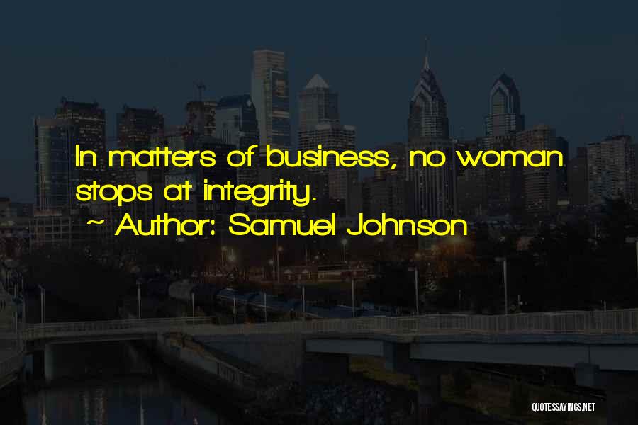 Samuel Johnson Quotes: In Matters Of Business, No Woman Stops At Integrity.