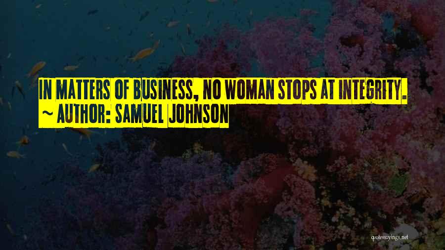 Samuel Johnson Quotes: In Matters Of Business, No Woman Stops At Integrity.