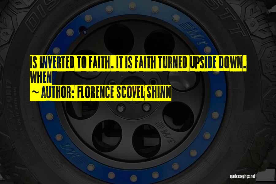 Florence Scovel Shinn Quotes: Is Inverted To Faith. It Is Faith Turned Upside Down. When