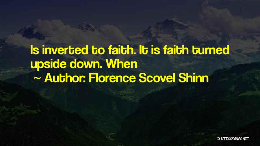 Florence Scovel Shinn Quotes: Is Inverted To Faith. It Is Faith Turned Upside Down. When