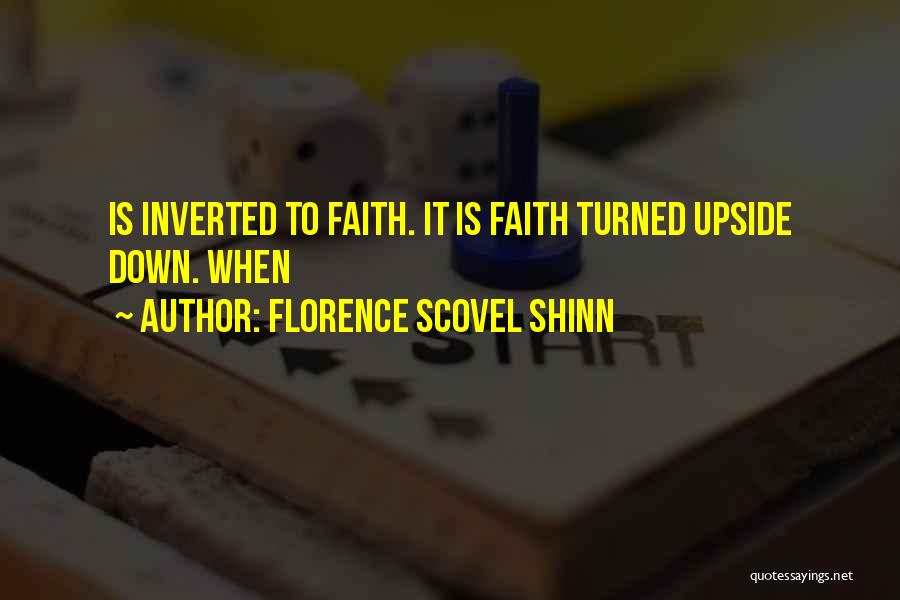 Florence Scovel Shinn Quotes: Is Inverted To Faith. It Is Faith Turned Upside Down. When