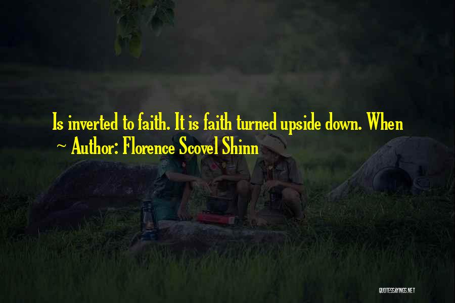 Florence Scovel Shinn Quotes: Is Inverted To Faith. It Is Faith Turned Upside Down. When