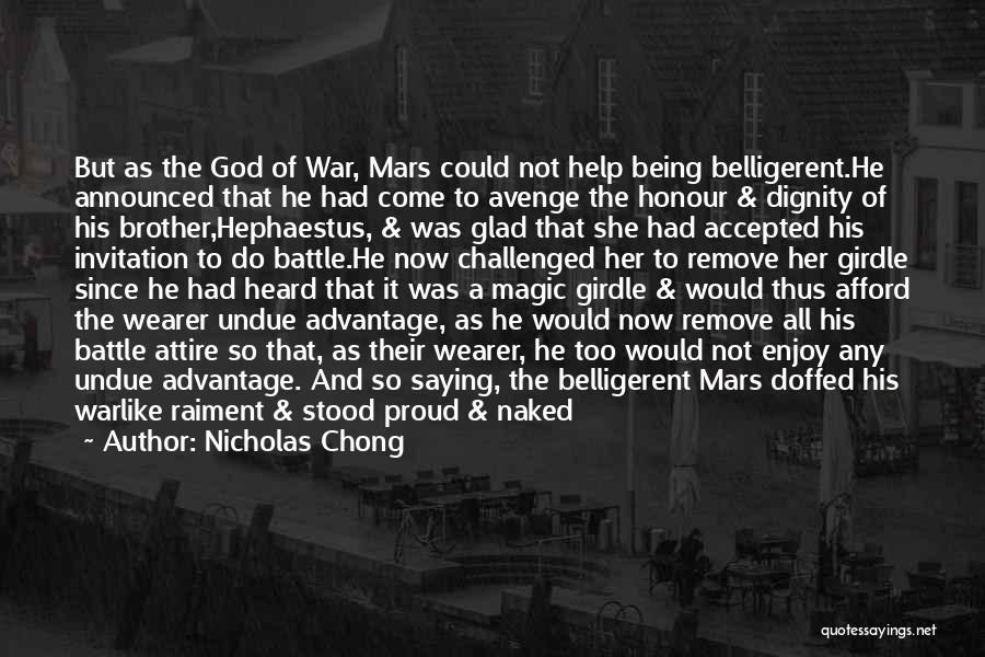 Nicholas Chong Quotes: But As The God Of War, Mars Could Not Help Being Belligerent.he Announced That He Had Come To Avenge The