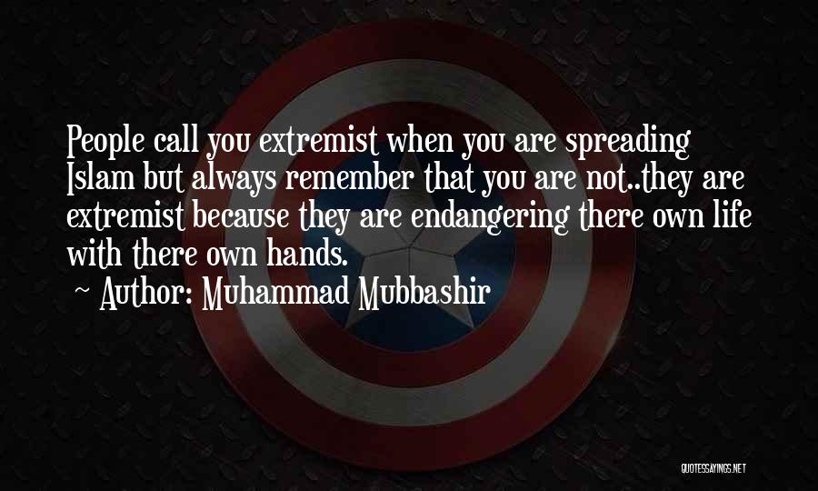 Muhammad Mubbashir Quotes: People Call You Extremist When You Are Spreading Islam But Always Remember That You Are Not..they Are Extremist Because They