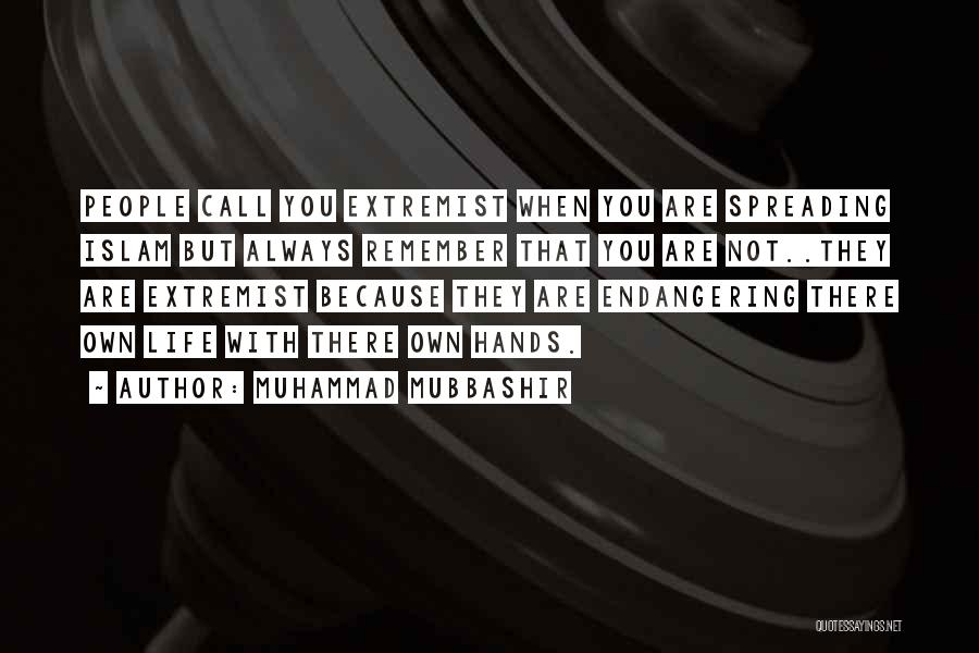 Muhammad Mubbashir Quotes: People Call You Extremist When You Are Spreading Islam But Always Remember That You Are Not..they Are Extremist Because They