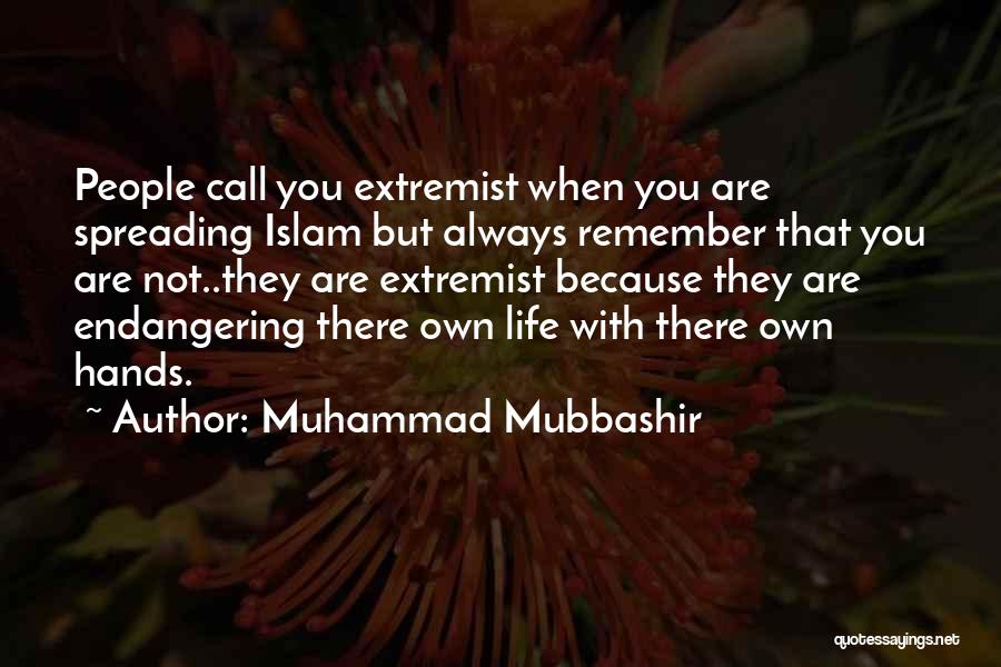 Muhammad Mubbashir Quotes: People Call You Extremist When You Are Spreading Islam But Always Remember That You Are Not..they Are Extremist Because They