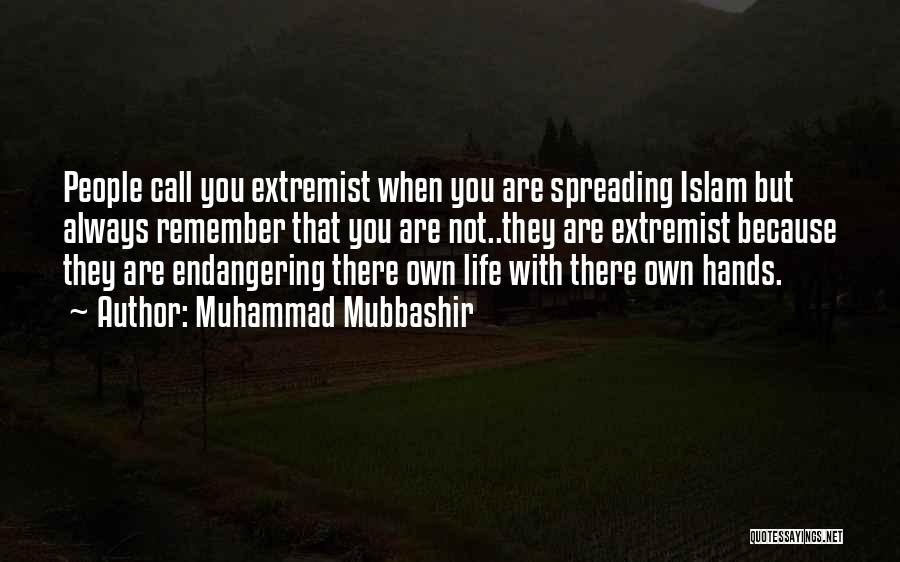 Muhammad Mubbashir Quotes: People Call You Extremist When You Are Spreading Islam But Always Remember That You Are Not..they Are Extremist Because They