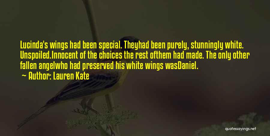 Lauren Kate Quotes: Lucinda's Wings Had Been Special. Theyhad Been Purely, Stunningly White. Unspoiled.innocent Of The Choices The Rest Ofthem Had Made. The