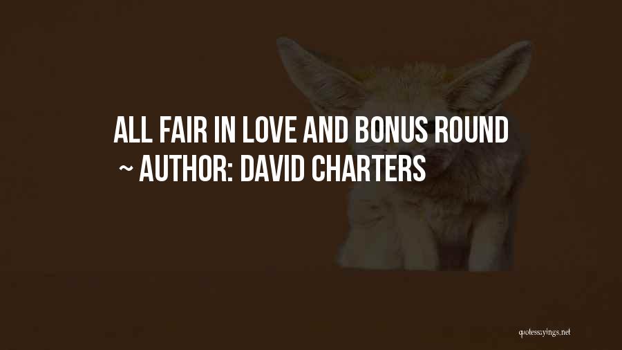 David Charters Quotes: All Fair In Love And Bonus Round