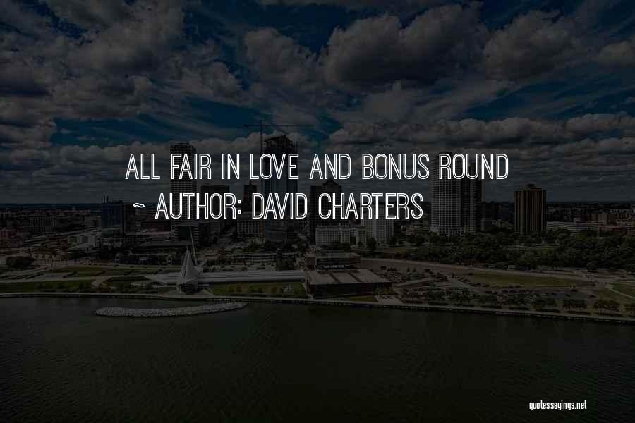David Charters Quotes: All Fair In Love And Bonus Round