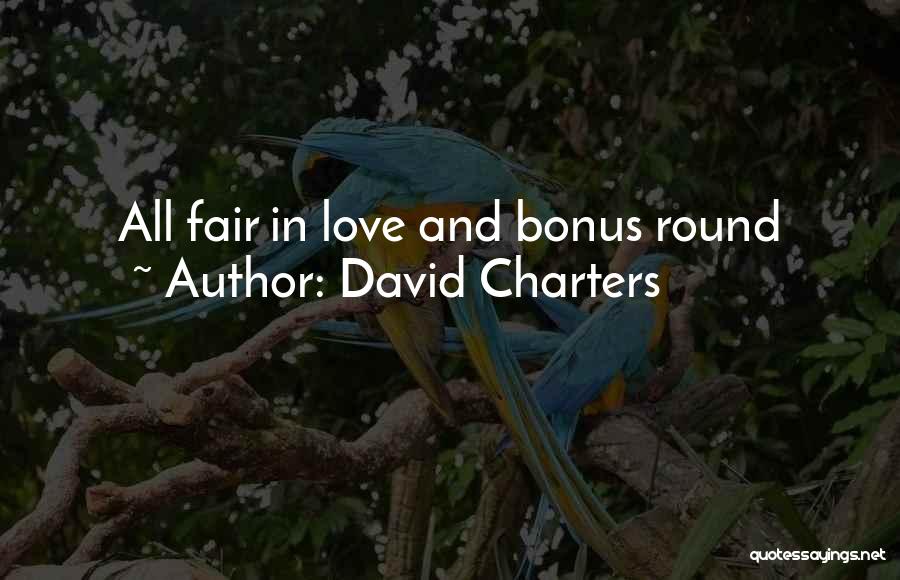 David Charters Quotes: All Fair In Love And Bonus Round
