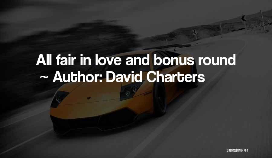 David Charters Quotes: All Fair In Love And Bonus Round