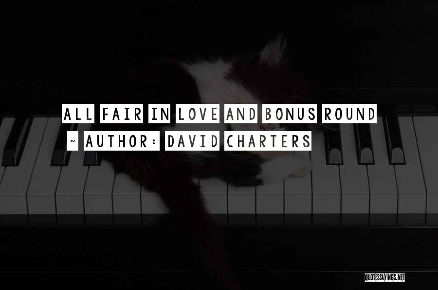 David Charters Quotes: All Fair In Love And Bonus Round