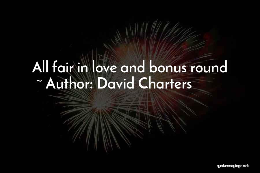 David Charters Quotes: All Fair In Love And Bonus Round