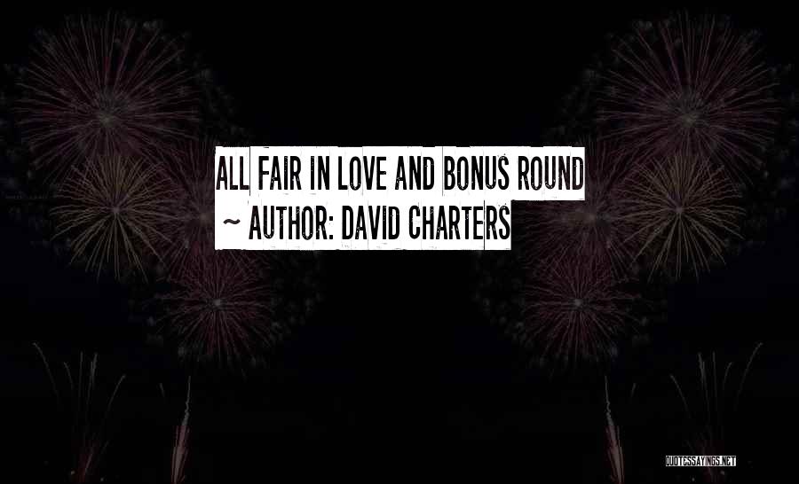 David Charters Quotes: All Fair In Love And Bonus Round