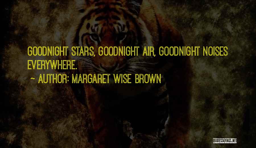 Margaret Wise Brown Quotes: Goodnight Stars, Goodnight Air, Goodnight Noises Everywhere.