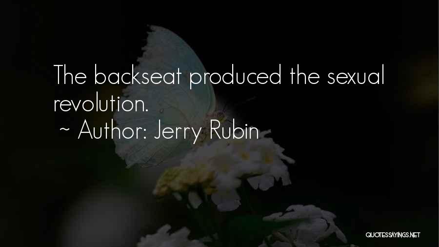 Jerry Rubin Quotes: The Backseat Produced The Sexual Revolution.