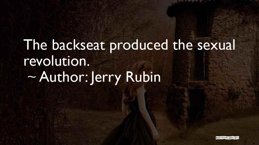 Jerry Rubin Quotes: The Backseat Produced The Sexual Revolution.