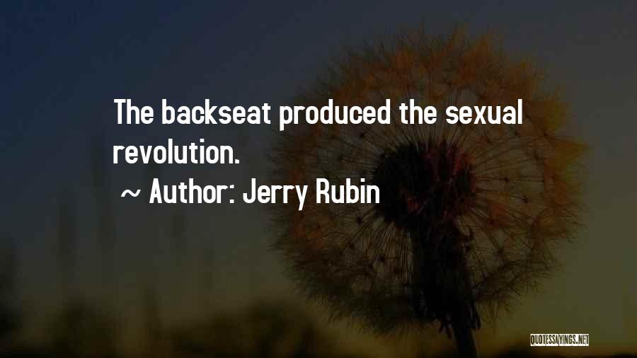 Jerry Rubin Quotes: The Backseat Produced The Sexual Revolution.