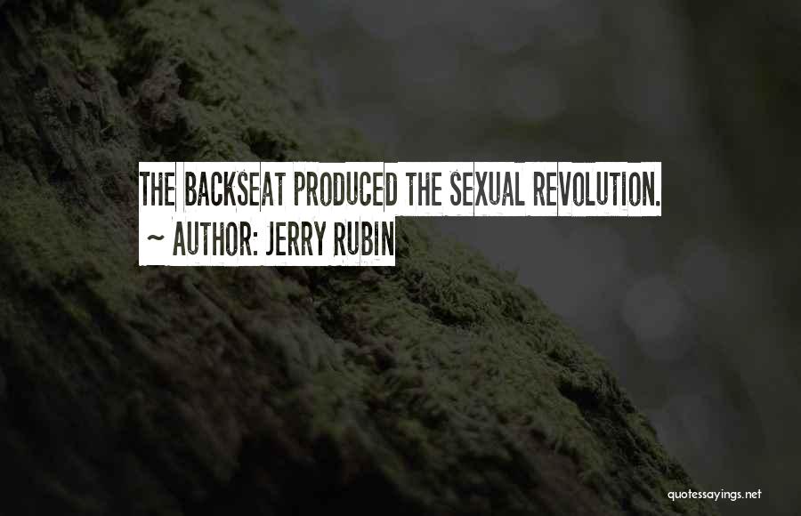 Jerry Rubin Quotes: The Backseat Produced The Sexual Revolution.