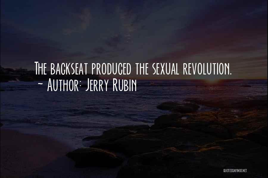 Jerry Rubin Quotes: The Backseat Produced The Sexual Revolution.