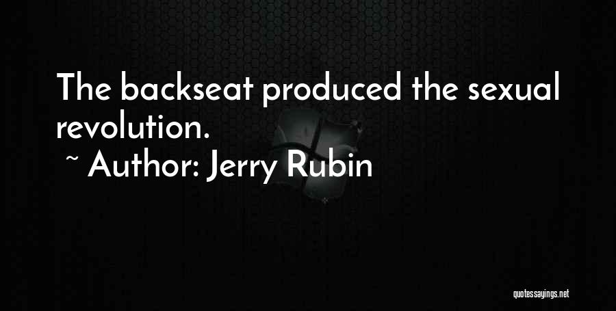 Jerry Rubin Quotes: The Backseat Produced The Sexual Revolution.